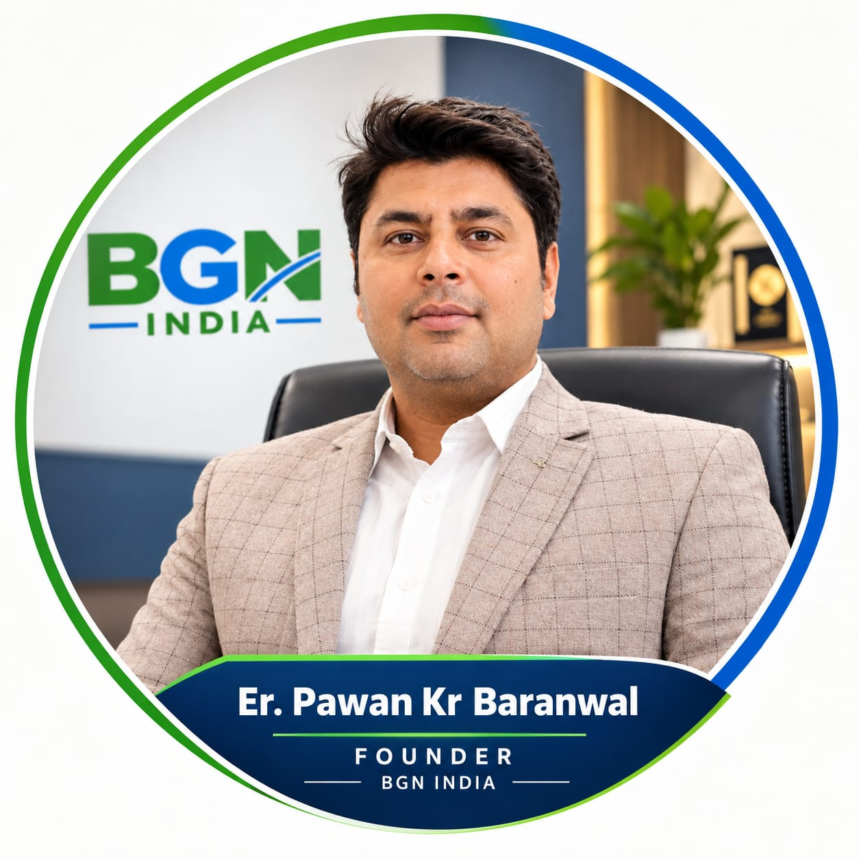 Er. Pawan Kr Baranwal - Founder BGN INDIA